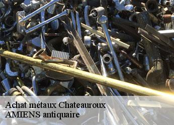 Achat métaux  chateauroux-36000 AMIENS antiquaire