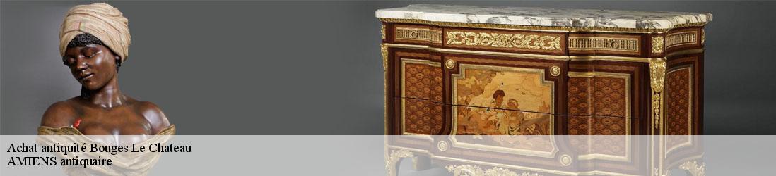 Achat antiquité  bouges-le-chateau-36110 AMIENS antiquaire